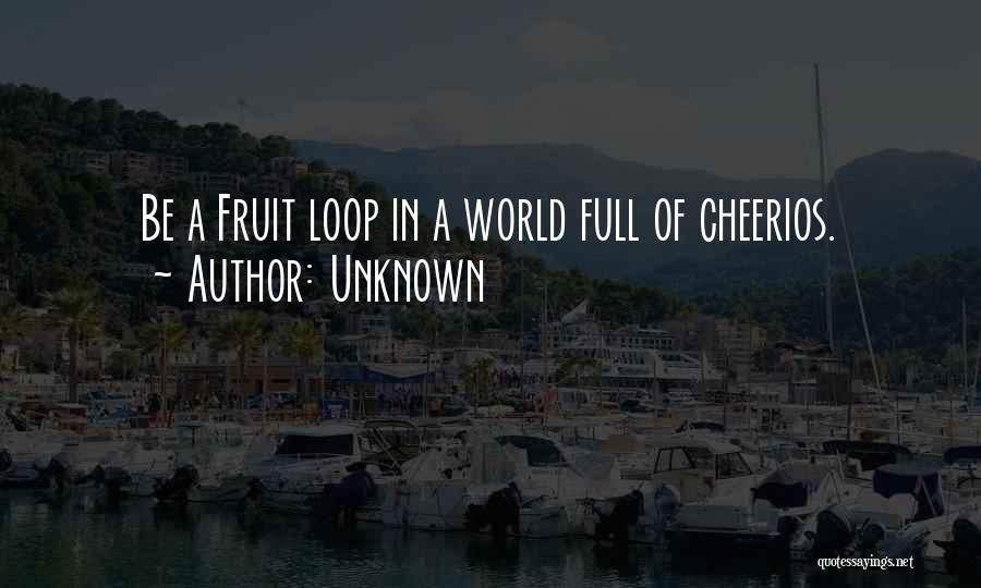 Fruit Loop Quotes By Unknown