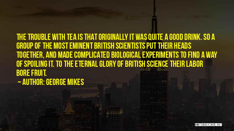 Fruit Of Labor Quotes By George Mikes