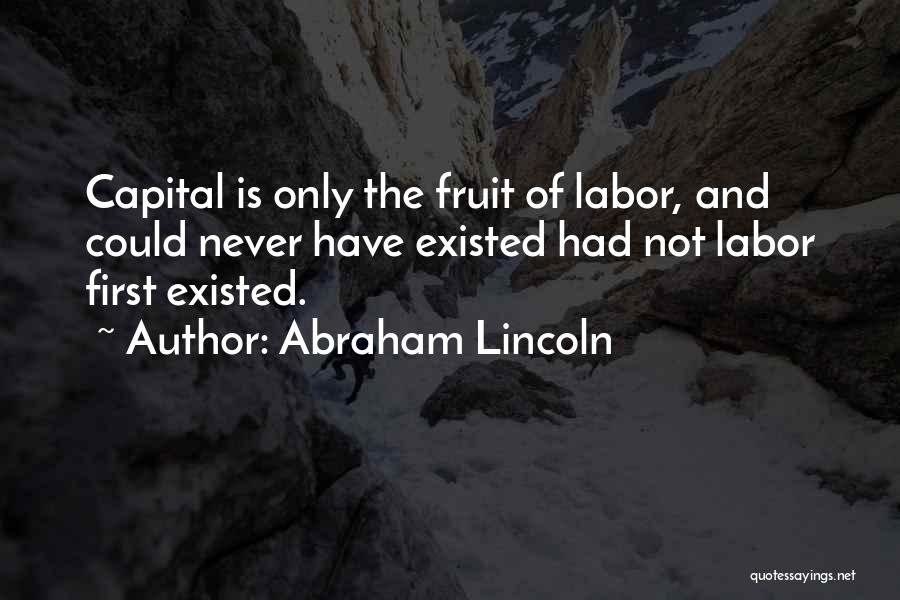 Fruit Of My Labor Quotes By Abraham Lincoln