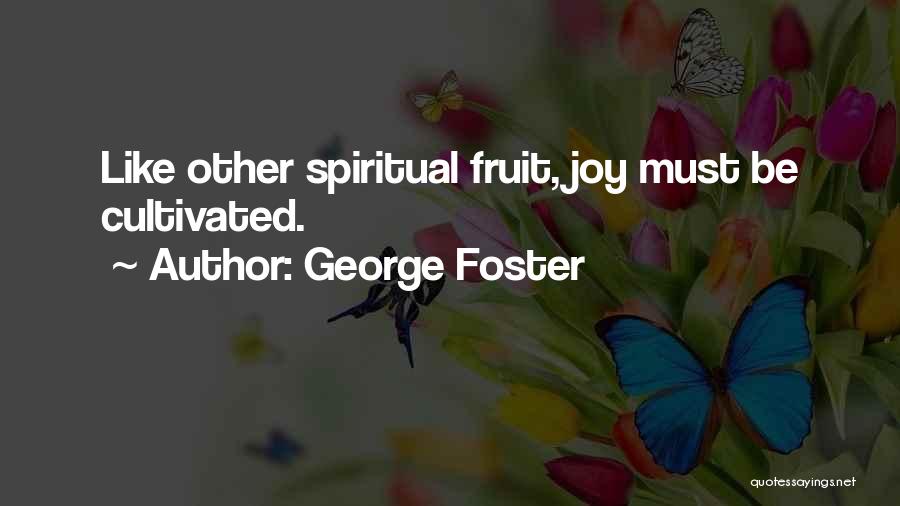 Fruit Of The Holy Spirit Quotes By George Foster