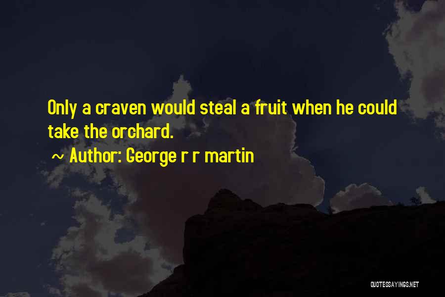 Fruit Orchard Quotes By George R R Martin