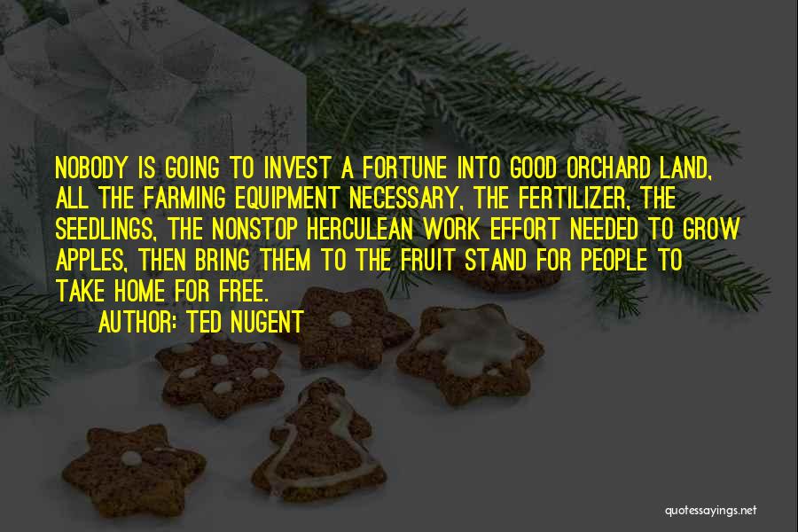 Fruit Orchard Quotes By Ted Nugent