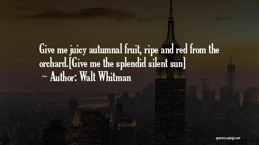 Fruit Orchard Quotes By Walt Whitman