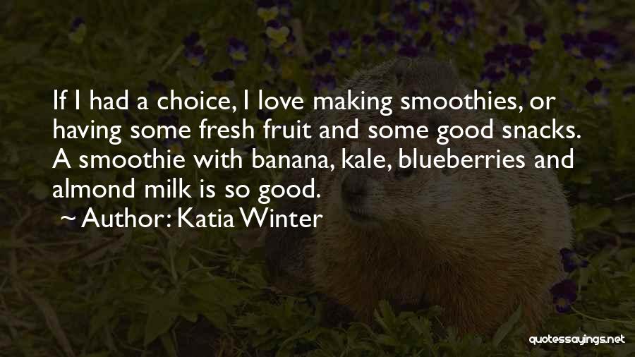 Fruit Smoothies Quotes By Katia Winter