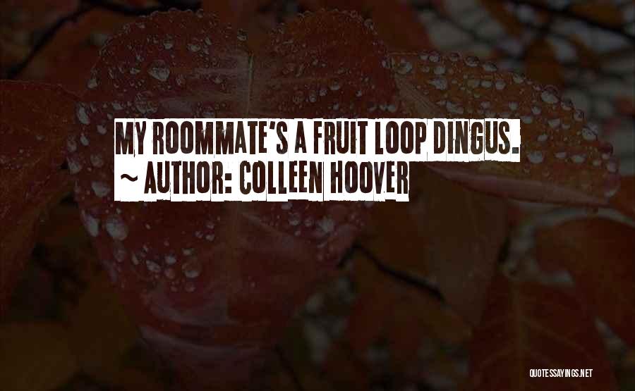 Fruit To My Loop Quotes By Colleen Hoover