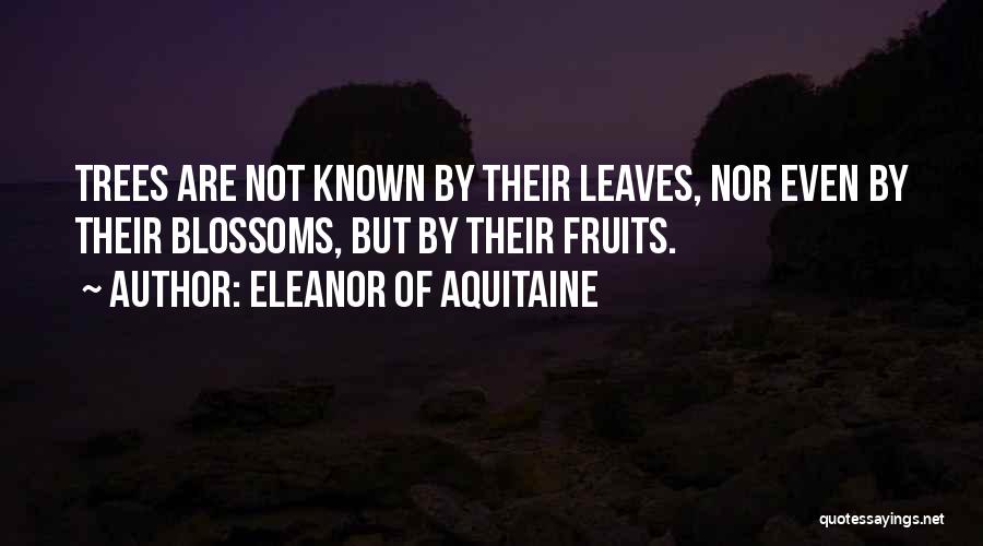 Fruit Trees Quotes By Eleanor Of Aquitaine