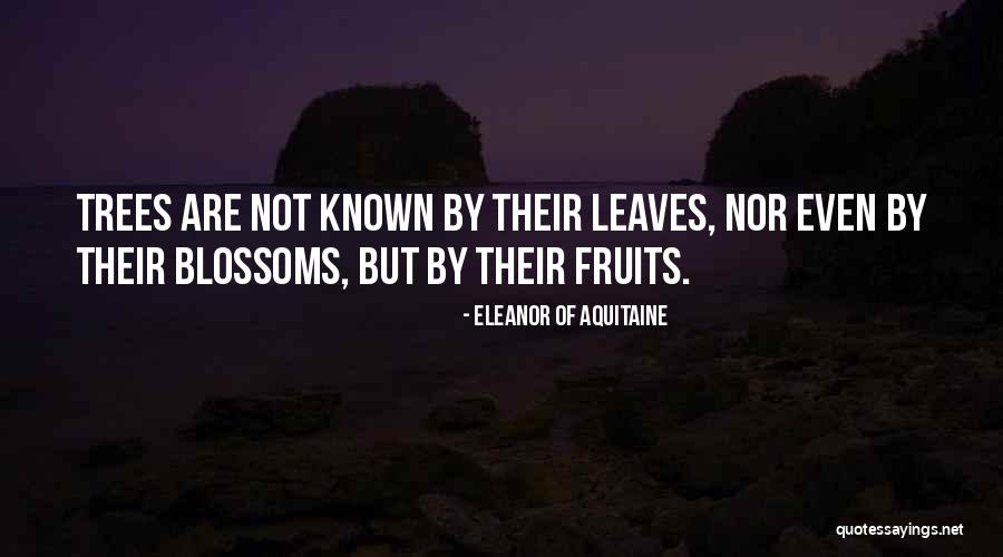 Fruit Trees Quotes By Eleanor Of Aquitaine