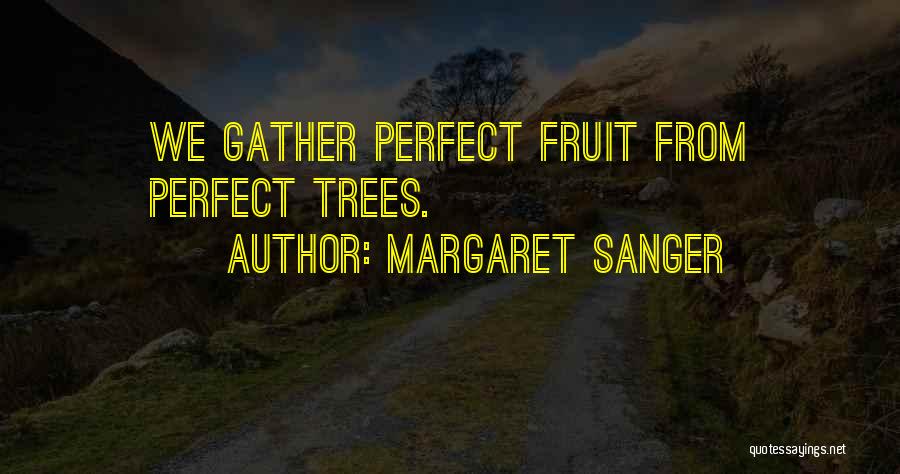 Fruit Trees Quotes By Margaret Sanger