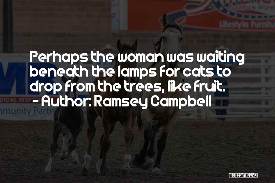 Fruit Trees Quotes By Ramsey Campbell
