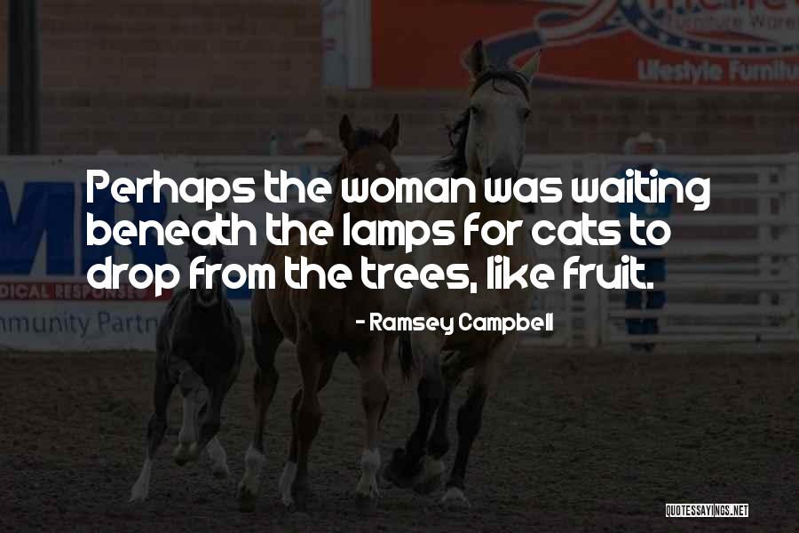 Fruit Trees Quotes By Ramsey Campbell