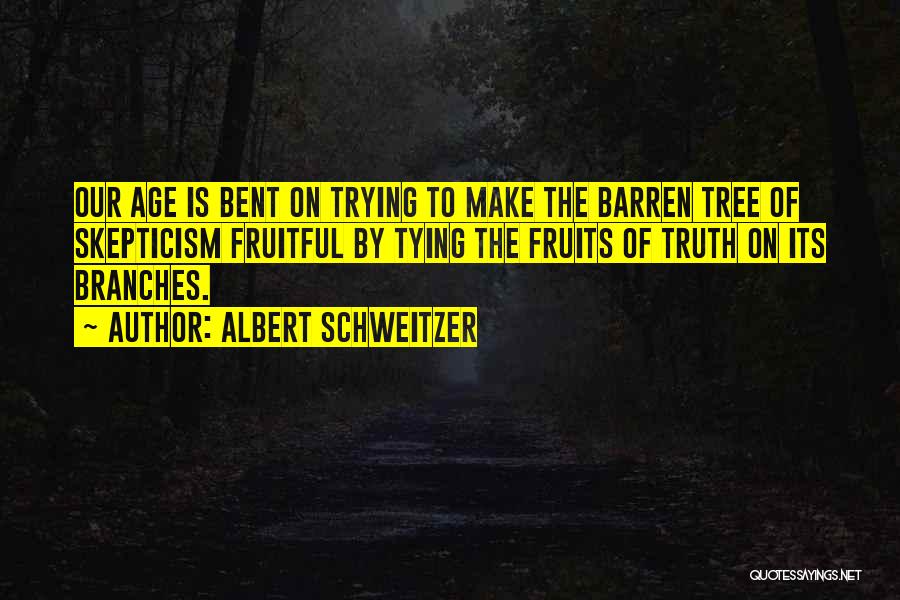 Fruitful Tree Quotes By Albert Schweitzer