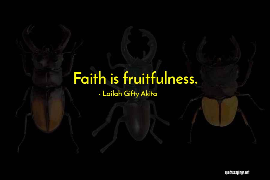 Fruitfulness Quotes By Lailah Gifty Akita