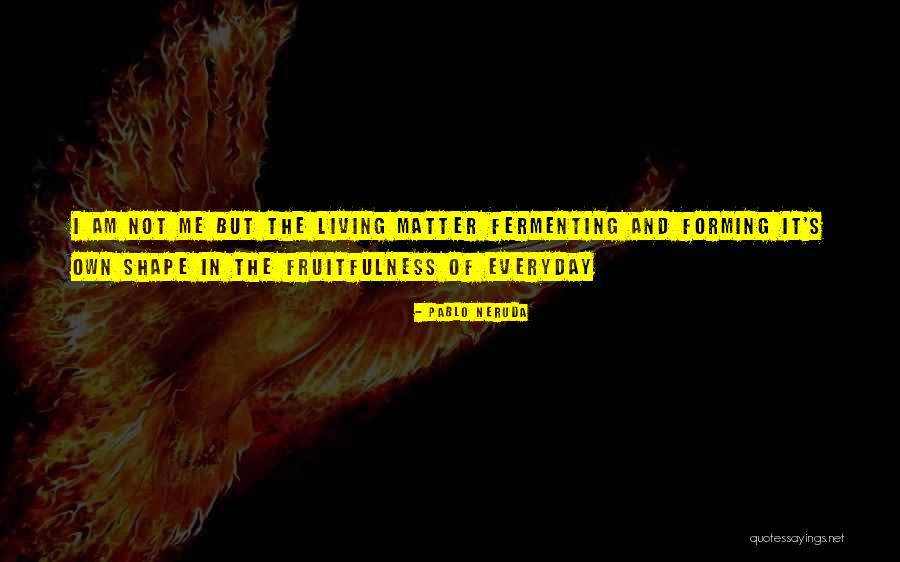 Fruitfulness Quotes By Pablo Neruda Fruitfulness Quotes By Pablo Neruda