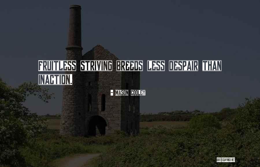 Fruitless Quotes By Mason Cooley Fruitless Quotes By Mason Cooley