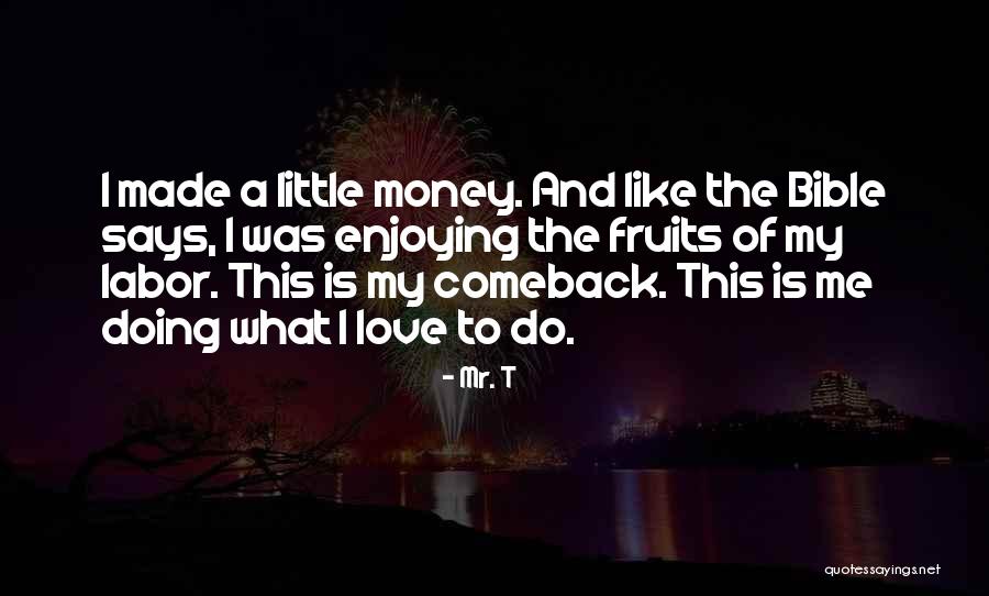 Fruits And Love Quotes By Mr. T Fruits And Love Quotes By Mr. T