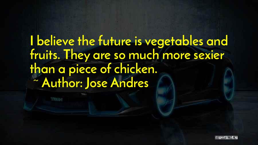 Fruits And Vegetables Quotes By Jose Andres