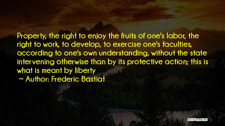 Fruits Of My Labor Quotes By Frederic Bastiat