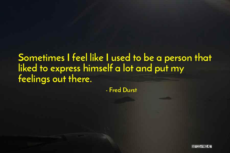 Frumosi Chiloti Quotes By Fred Durst Frumosi Chiloti Quotes By Fred Durst