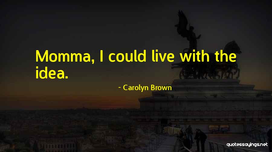 Fruntea Inalta Quotes By Carolyn Brown Fruntea Inalta Quotes By Carolyn Brown