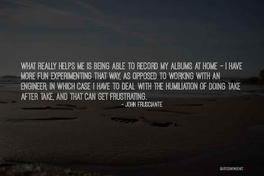 Frusciante Albums Quotes By John Frusciante Frusciante Albums Quotes By John Frusciante