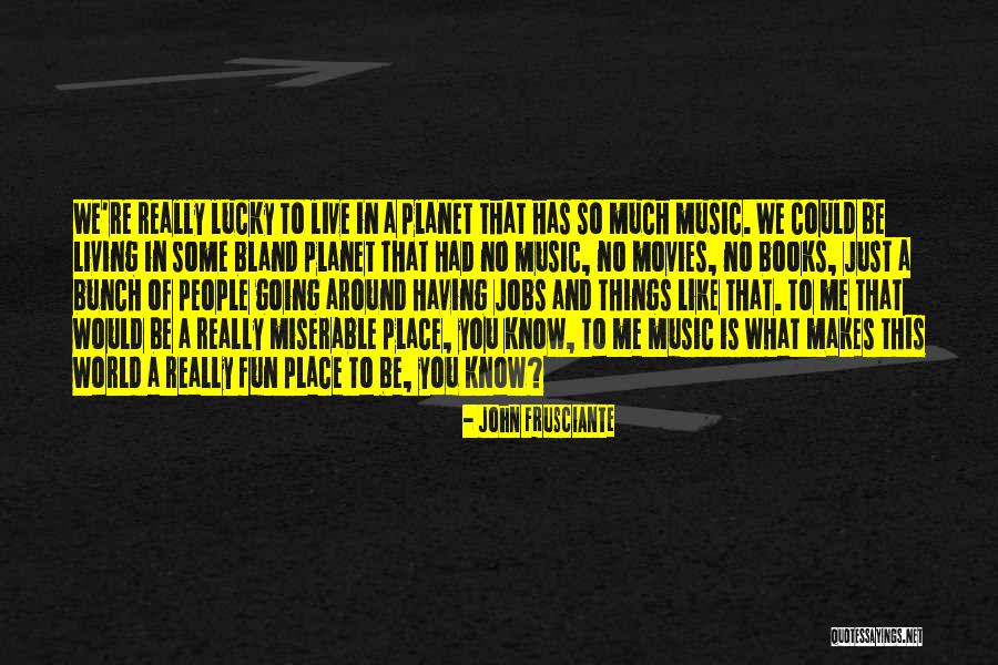 Frusciante John Quotes By John Frusciante Frusciante John Quotes By John Frusciante