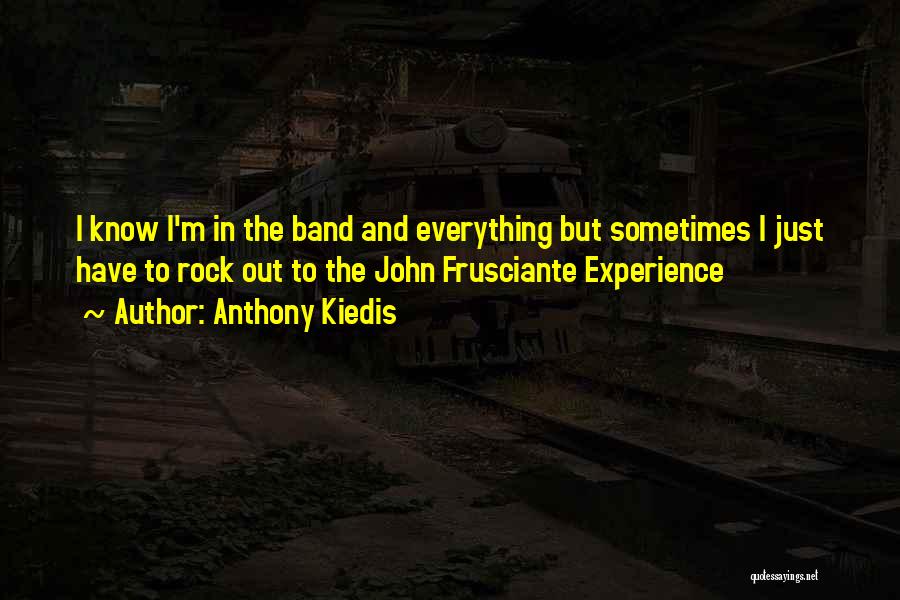 Frusciante Quotes By Anthony Kiedis