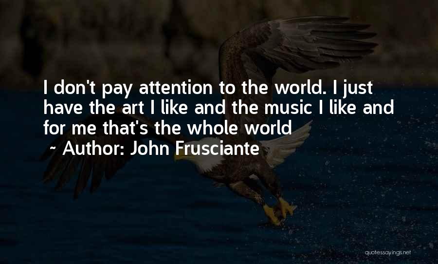 Frusciante Quotes By John Frusciante