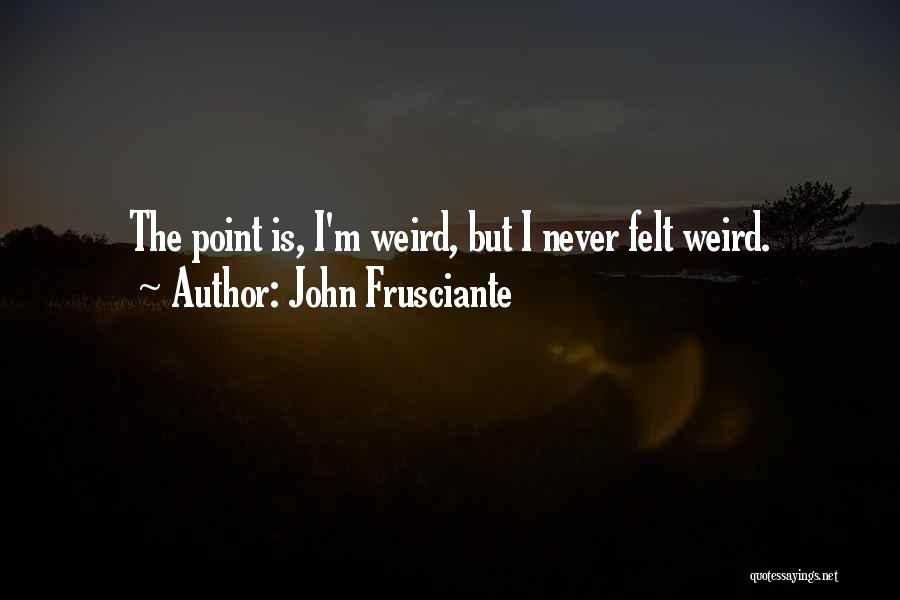 Frusciante Quotes By John Frusciante