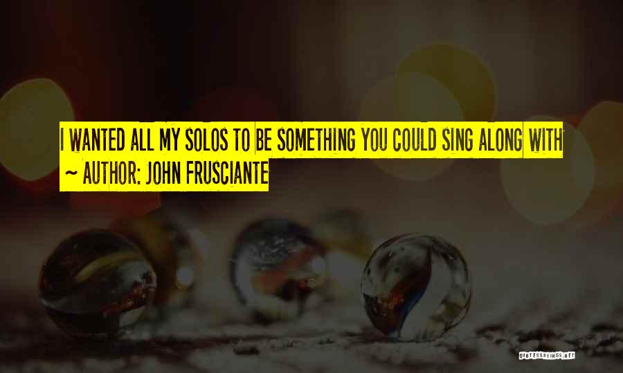 Frusciante Quotes By John Frusciante