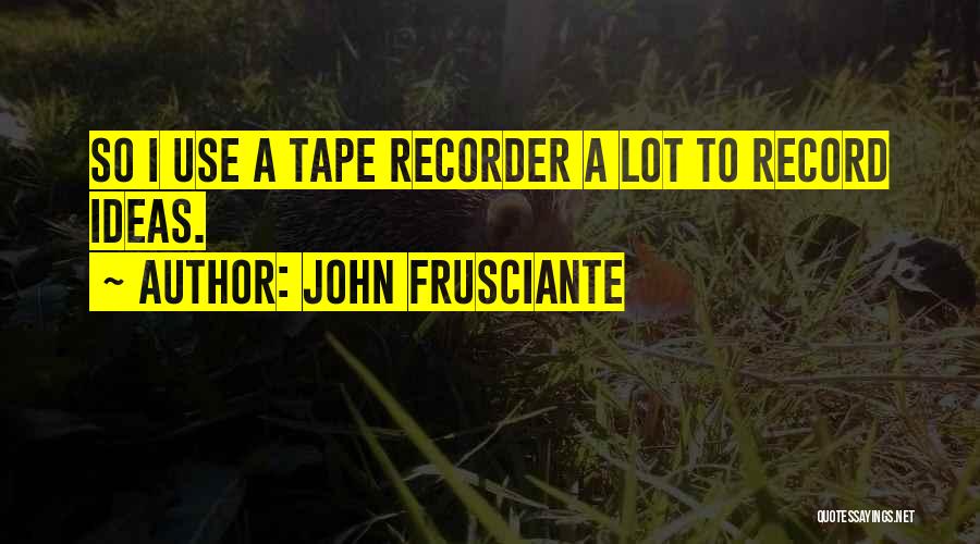 Frusciante Quotes By John Frusciante