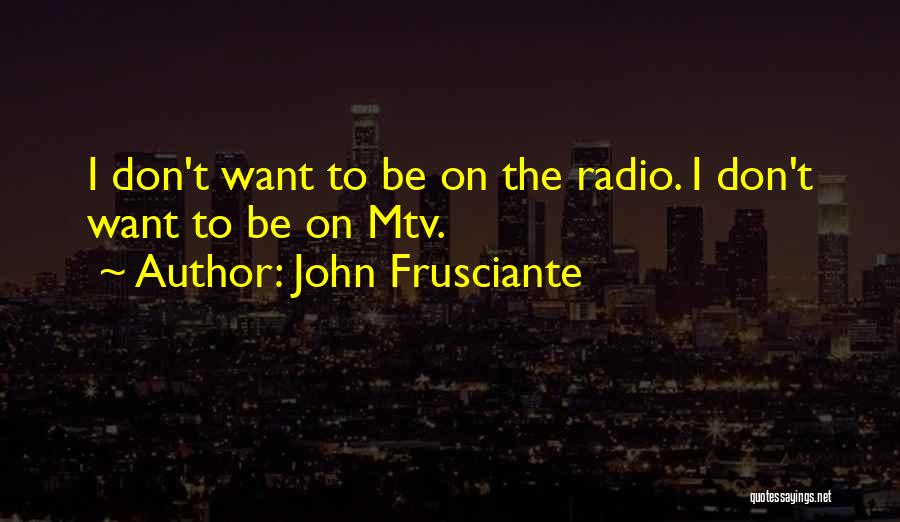 Frusciante Quotes By John Frusciante