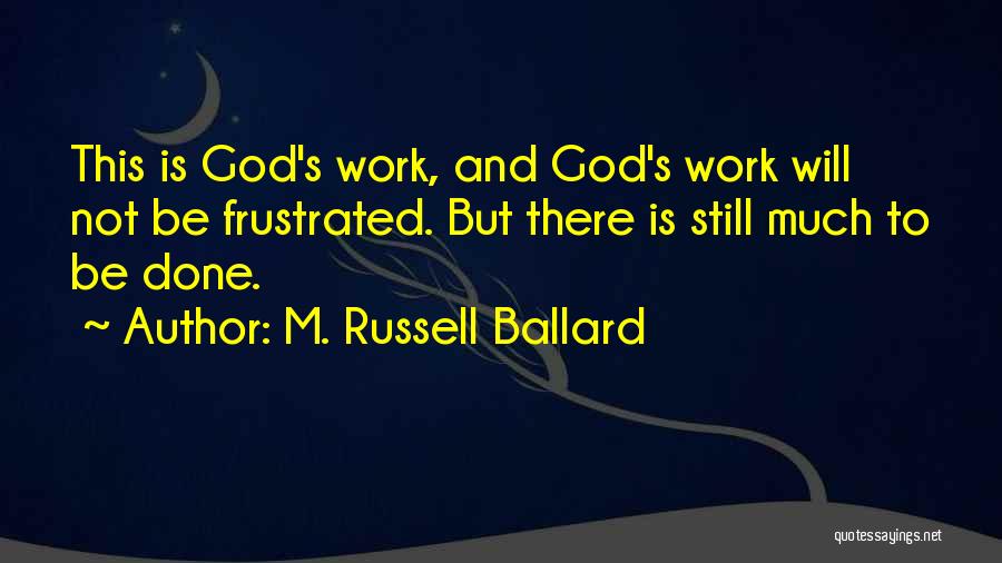 Frustrated From Work Quotes By M. Russell Ballard