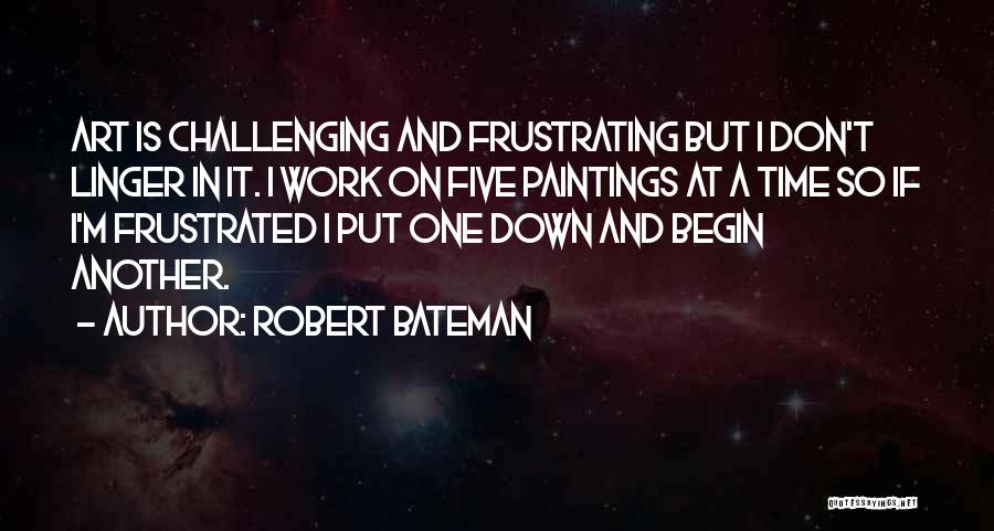 Frustrated From Work Quotes By Robert Bateman