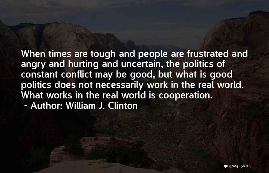 Frustrated From Work Quotes By William J. Clinton