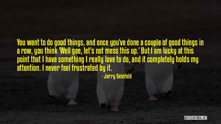 Frustrated Love Quotes By Jerry Seinfeld