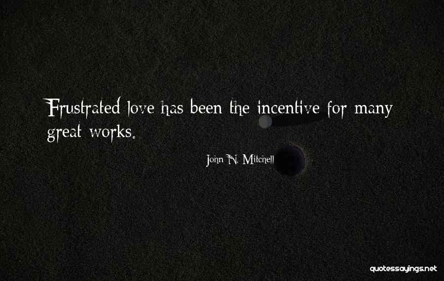 Frustrated Love Quotes By John N. Mitchell