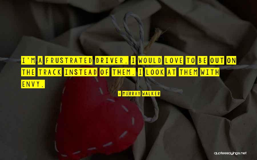 Frustrated Love Quotes By Murray Walker
