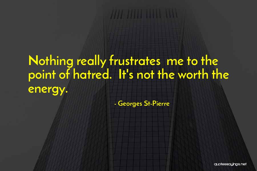 Frustrates Me Quotes By Georges St-Pierre Frustrates Me Quotes By Georges St-Pierre