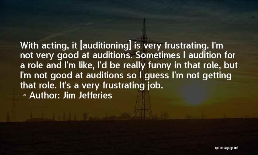 Frustrating Job Quotes By Jim Jefferies