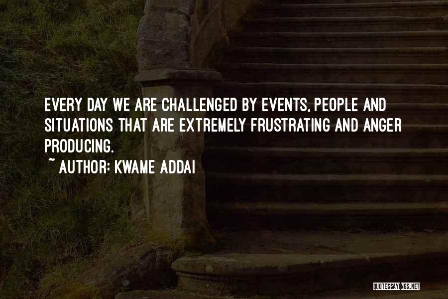 Frustrating Situations Quotes By Kwame Addai