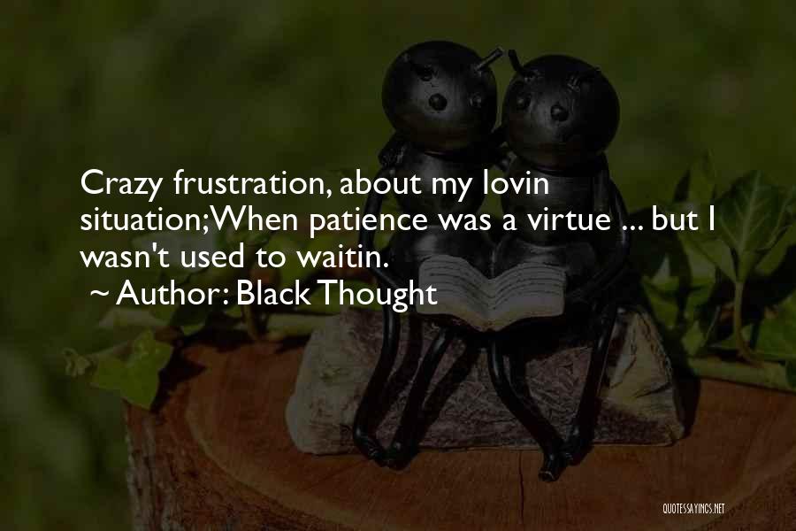 Frustration And Patience Quotes By Black Thought Frustration And Patience Quotes By Black Thought