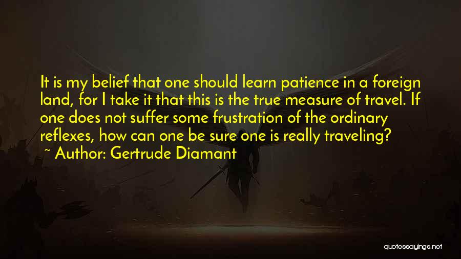 Frustration And Patience Quotes By Gertrude Diamant Frustration And Patience Quotes By Gertrude Diamant