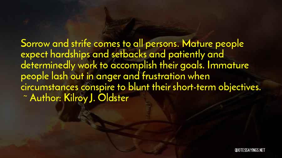 Frustration And Patience Quotes By Kilroy J. Oldster