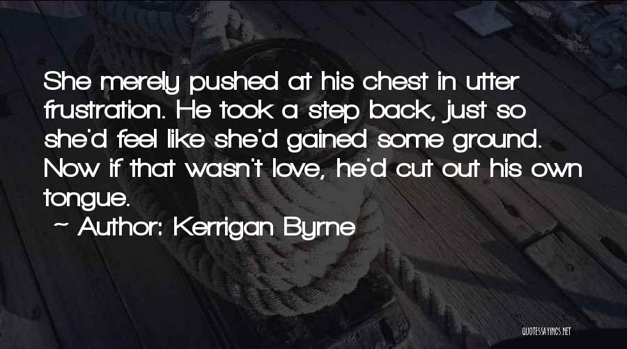 Frustration In Love Quotes By Kerrigan Byrne