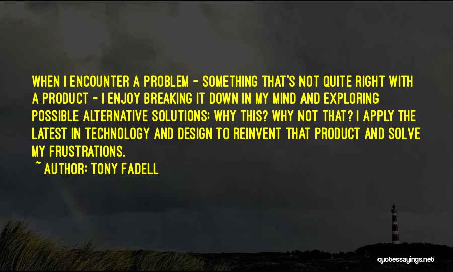 Frustrations Quotes By Tony Fadell