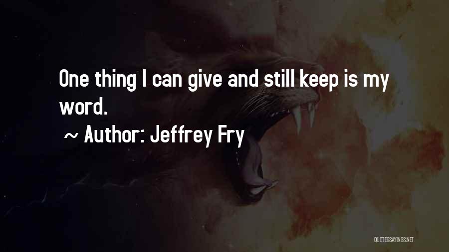 Fry Quotes By Jeffrey Fry