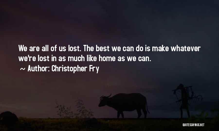 Fry's Best Quotes By Christopher Fry