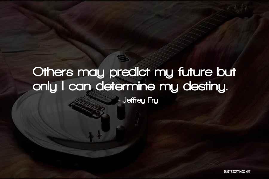 Fry's Best Quotes By Jeffrey Fry Fry's Best Quotes By Jeffrey Fry