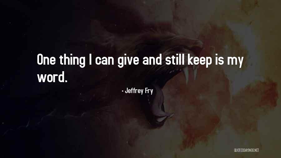 Fry's Best Quotes By Jeffrey Fry Fry's Best Quotes By Jeffrey Fry