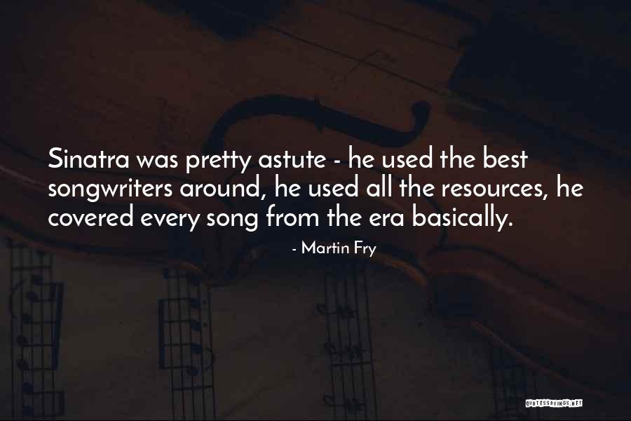 Fry's Best Quotes By Martin Fry Fry's Best Quotes By Martin Fry